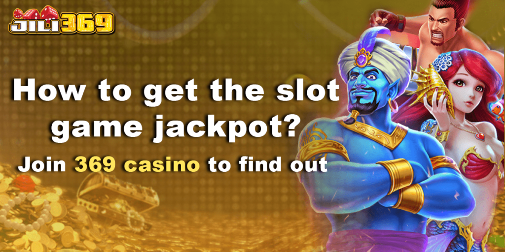 jackpot 369 online casino tell you how to get the jili slot jackpot