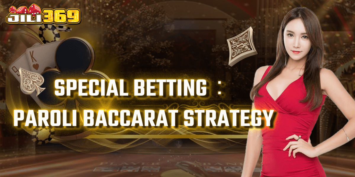 49jili – Special Betting & Paroli Baccarat Strategy