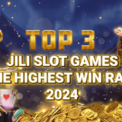 Top3 Jili Slot Games Own the Highest Win Rate 2024